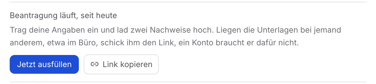 „Beantragung läuft, seit heute“ mit „Trag deine Angaben ein und lad zwei Nachweise hoch“, darunter „Jetzt ausfüllen“ und „Link kopieren“.